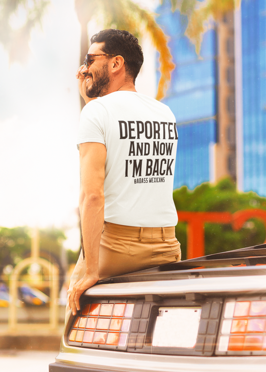 Deported and Now I’m Back - men shirt