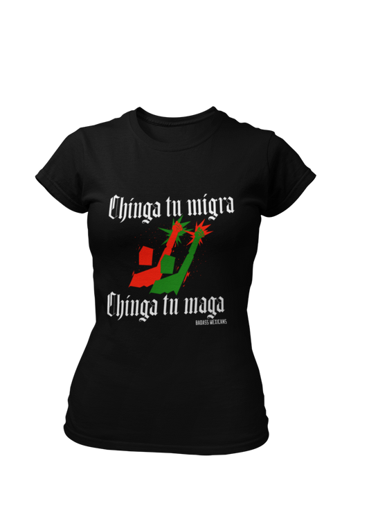 Chinga Tu Migra / Chinga Tu MAGA - Women t-shirt