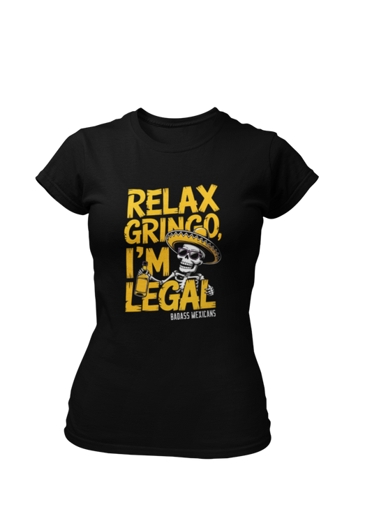 Relax Gringo, I’m Legal - Women T-Shirt