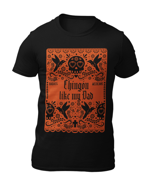 Chingón Like My Dad – T-Shirt