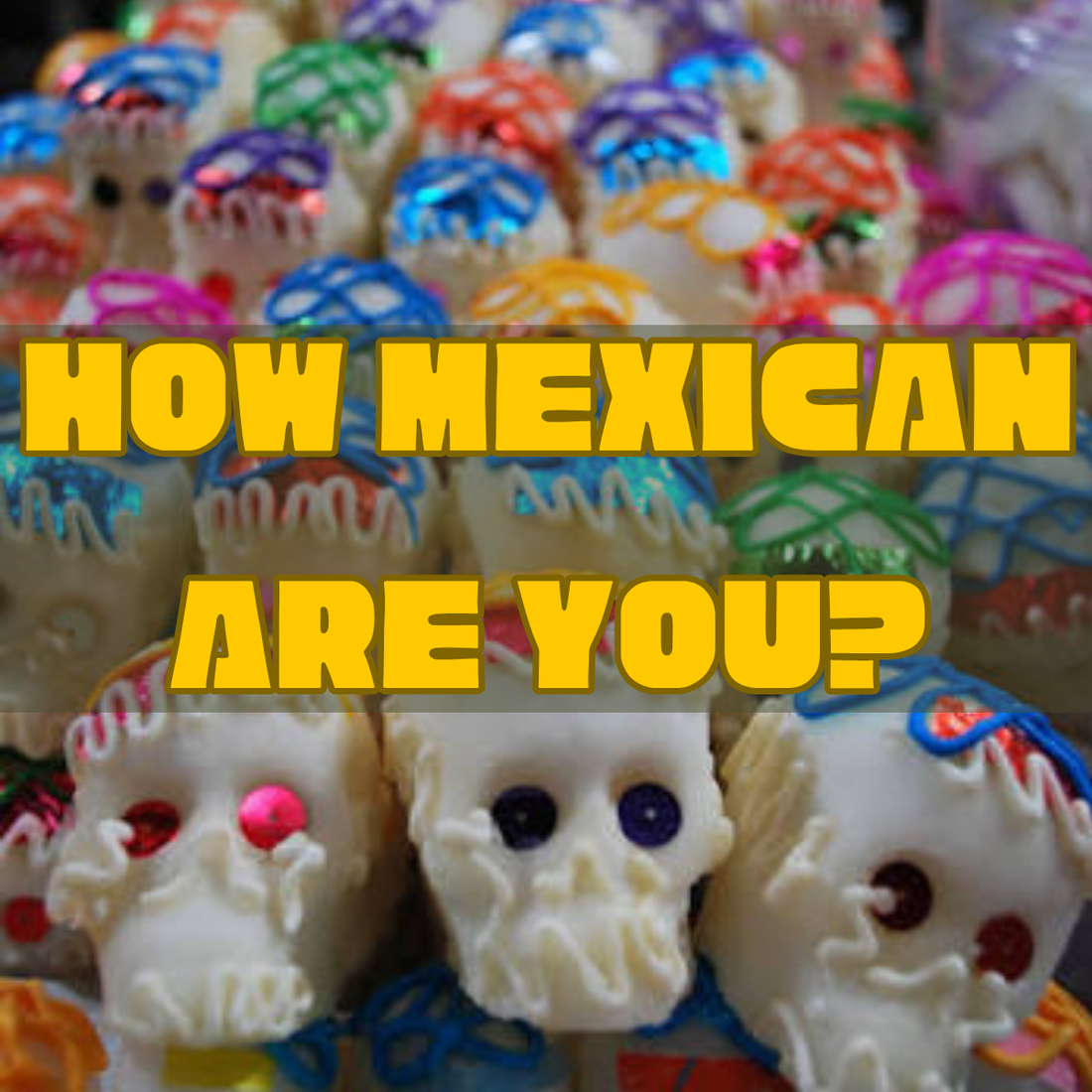 Quiz: How Mexican are you?