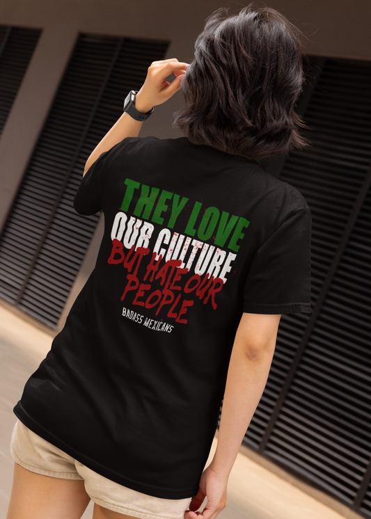 They Love Our Culture But Hate Our People – Women T-Shirt
