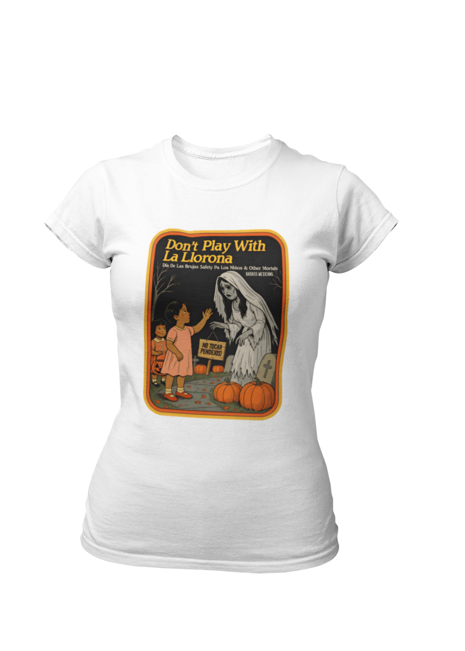 Don't play with la Llorona - Women T-shirt