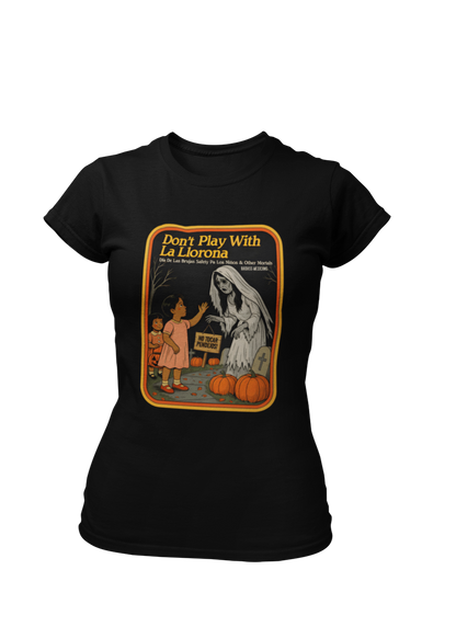 Don't play with la Llorona - Women T-shirt