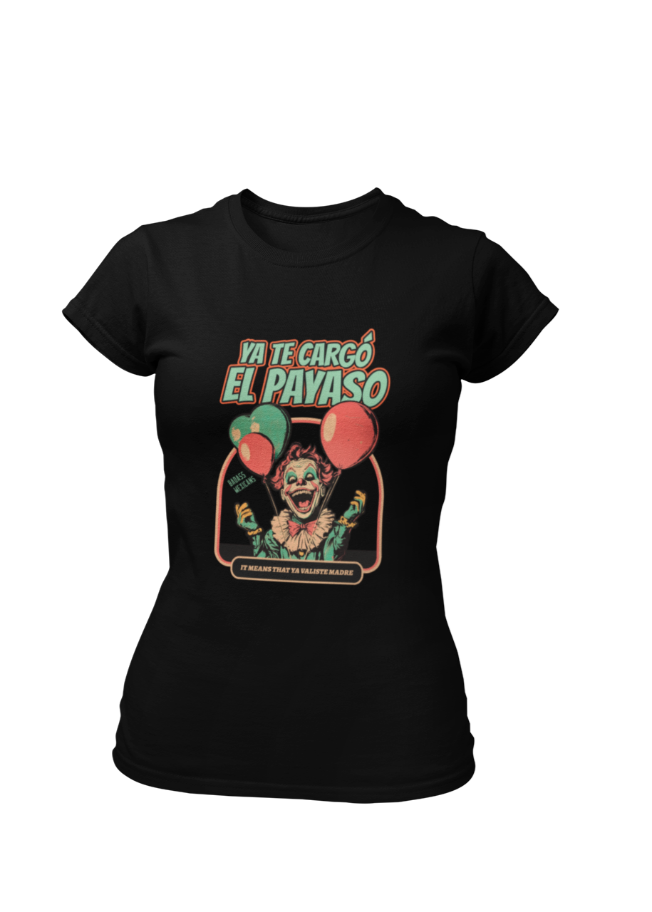 Ya te cargó el payaso - women t-shirt