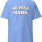 A carolina blue unisex t-shirt with the phrase “No Pasa Nada” printed in bold white letters