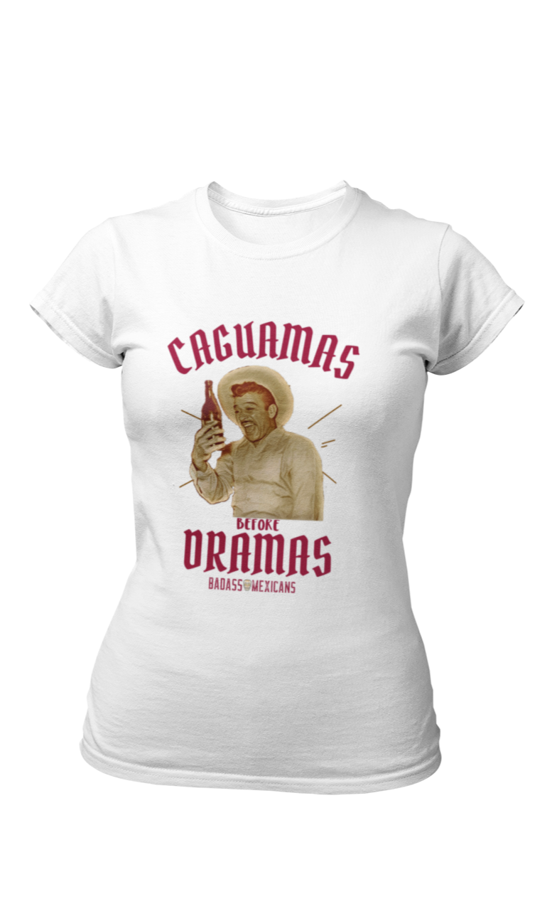 Caguamas before dramas - women t shirt
