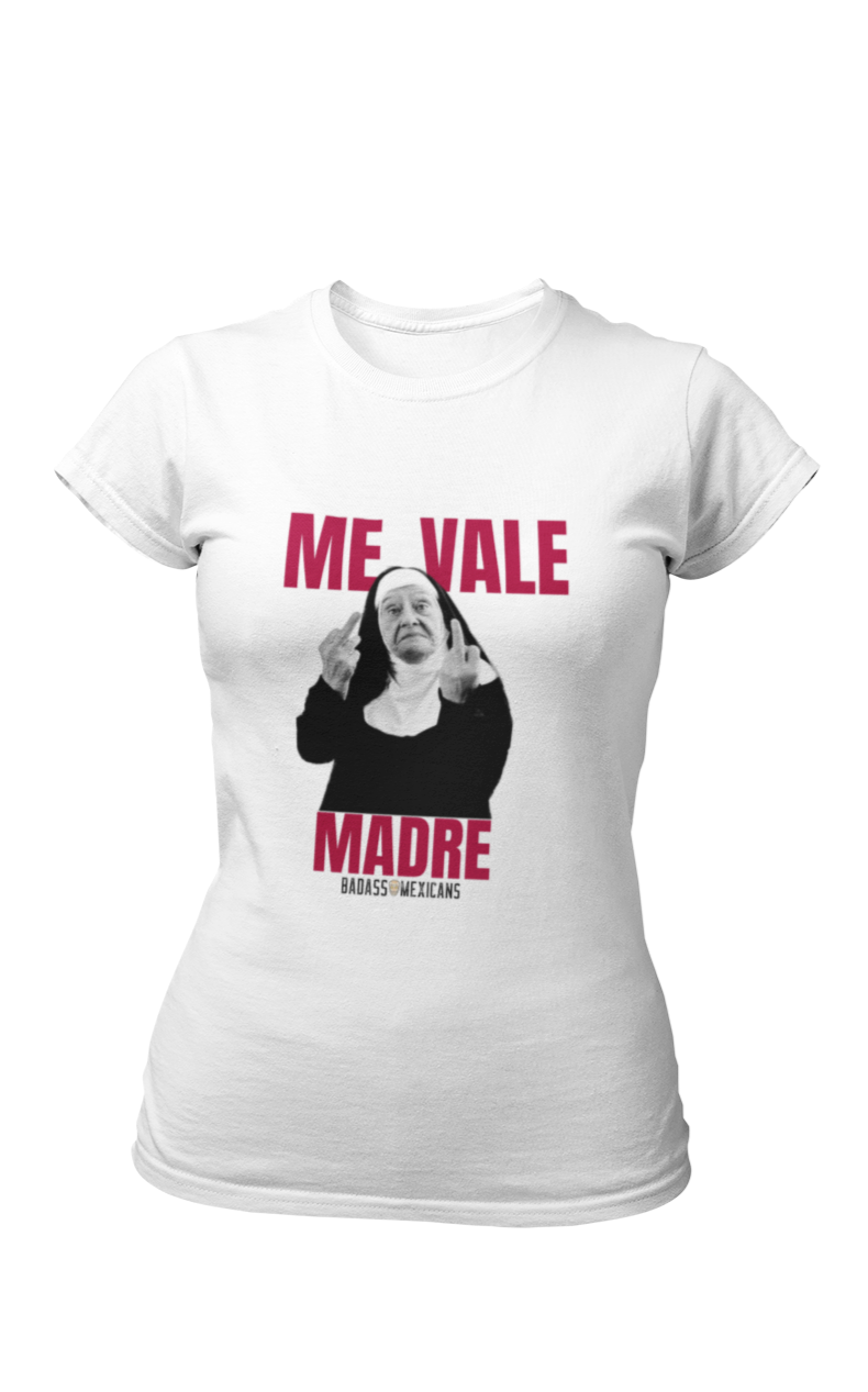 Me vale madre - women t shirt