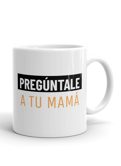 Pregúntale a tu mamá Mug