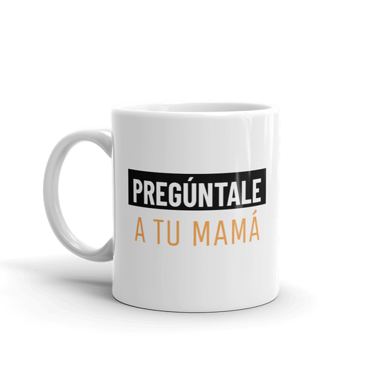 Pregúntale a tu mamá Mug